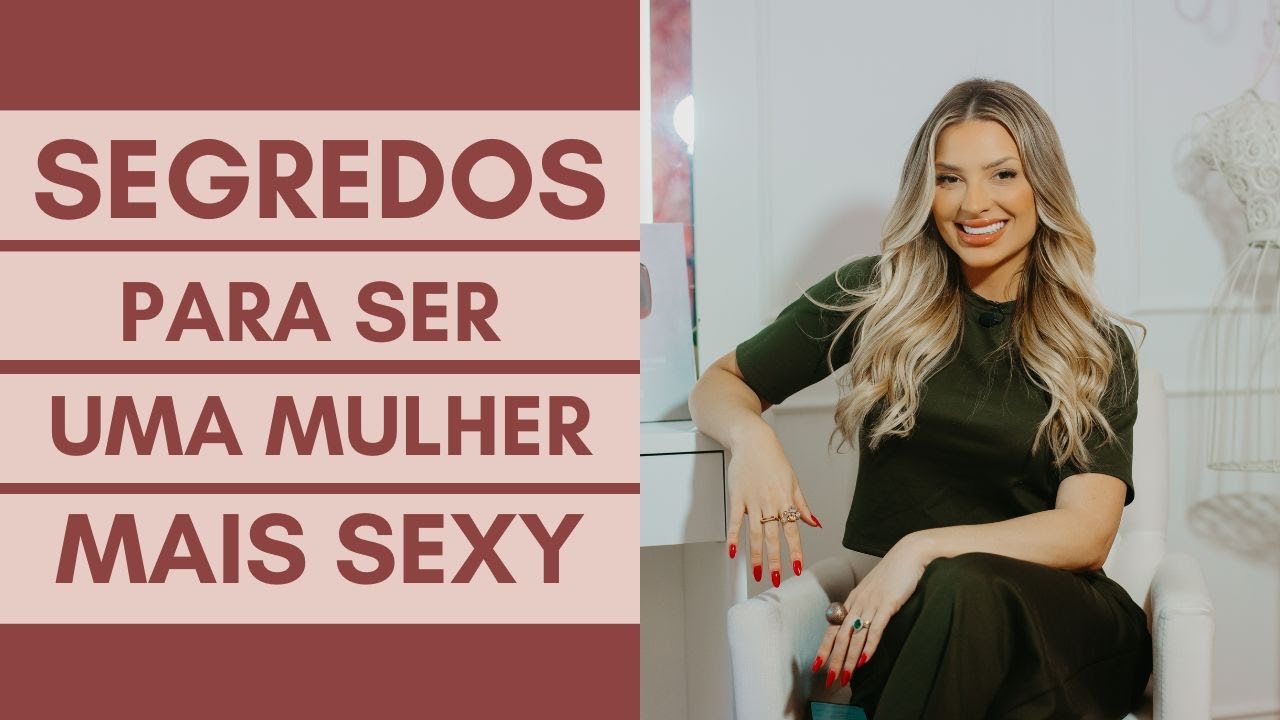 Descubra os SEGREDOS para ser uma MULHER MAIS SEXY | Estilo em Dobro
