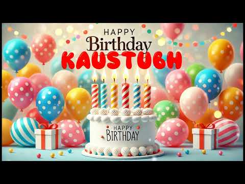 Happy Birthday Kaustubh   Happy Birthday Song   Birthday Wishes   Birthday Party