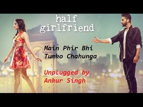 Ankur Singh Main phir bhi tum ko chahunga cover