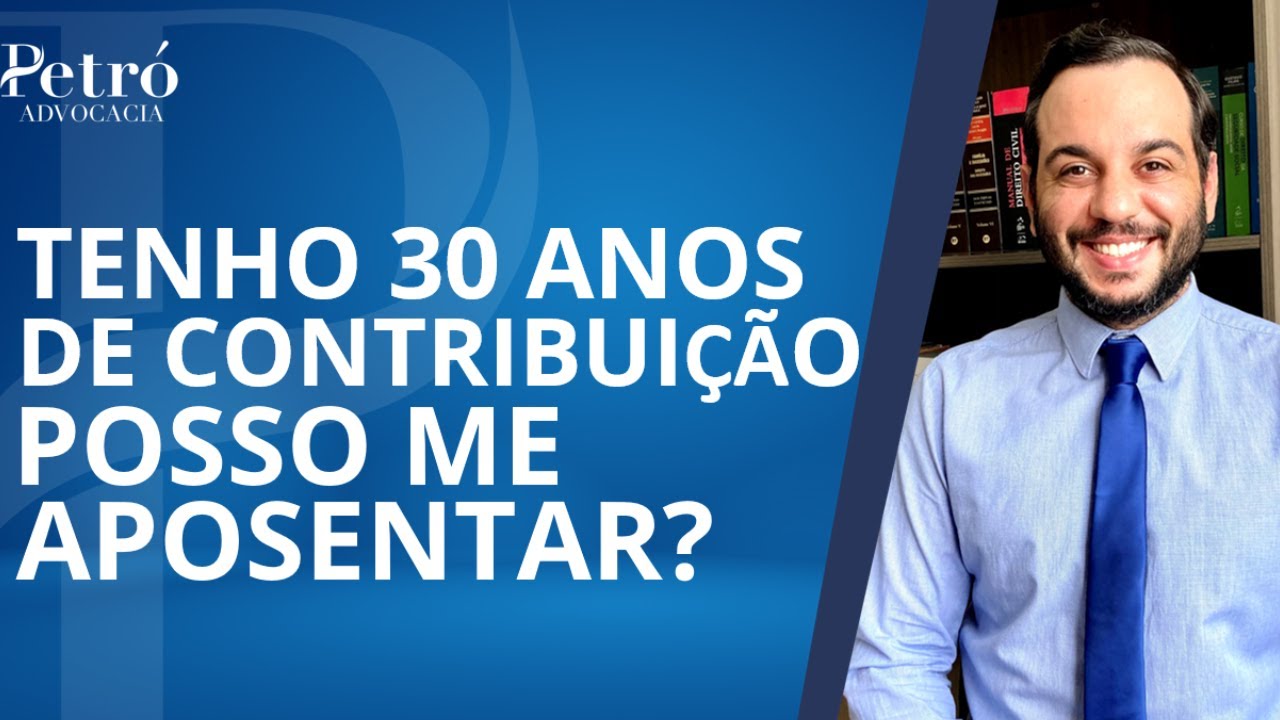 TENHO 30 ANOS DE CONTRIBUIÇÃO, POSSO ME APOSENTAR?