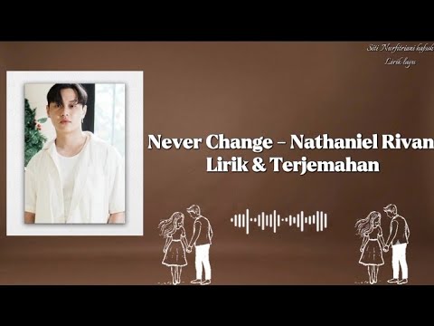 Never Change - Nathaniel Rivan | Lirik & Terjemahan 🎶🎶🎶🎤🎵