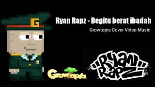 Download lagu Ryan Rapz - Begitu berat ibadah Growtopia Cover   Lirik Music mp3
