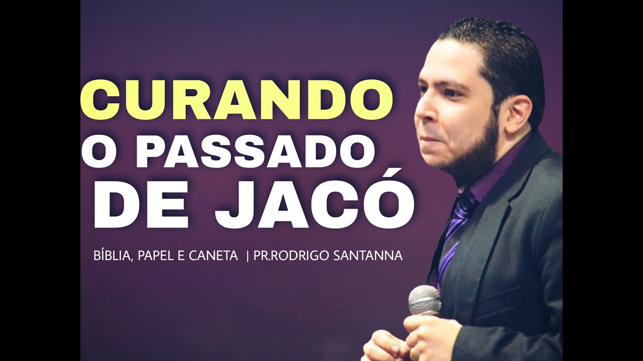 CURANDO O PASSADO DE JACÓ | BÍBLIA, PAPEL E CANETA | PR.RODRIGO SANTANNA