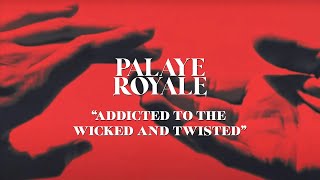 PALAYE ROYALE - Addicted to the Wicked & Twisted