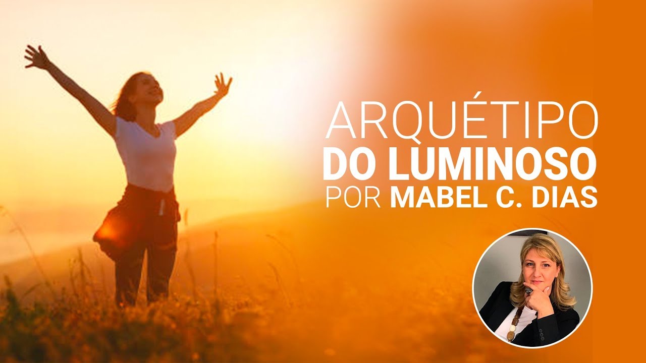 ARQUÉTIPO DO LUMINOSO | MAPA ARQUETÍPICO | Dra. Mabel Cristina Dias
