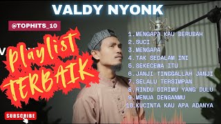 Download lagu VALDY NYONK FULL ALBUM - SEKECEWA ITU - SUCI - MENGAPA KAU BERUBAH mp3