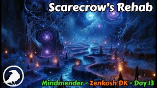 Scarecrow&#39;s Rehab - Mindmender prog, zenkosh DK - Day 13