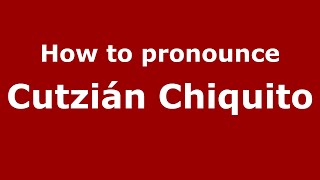 How to pronounce Cutzián Chiquito