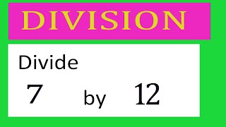 Divide     7      by     12  Divide   completely