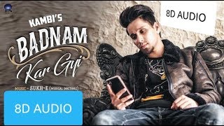 (8d Audio)Badnam Kar Gayi | Kambi | Sukhe Muzical Doctorz | Latest Punjabi Songs 2019
