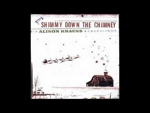 Alison Krauss - Shimmy Down The Chimney (Fill Up My Stocking)