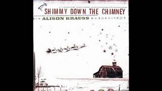 Alison Krauss - Shimmy Down The Chimney (Fill Up My Stocking)
