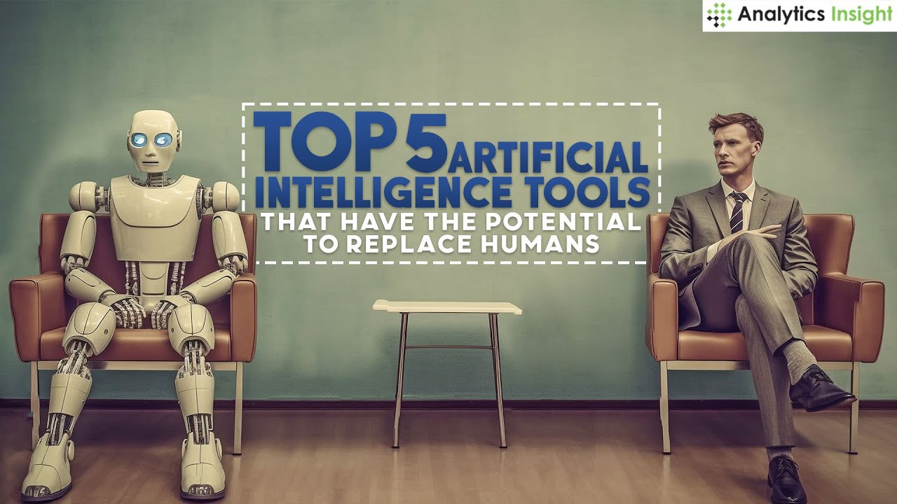 Top 5 Artificial Intelligence Tools that Have the Potential to Replace Humans