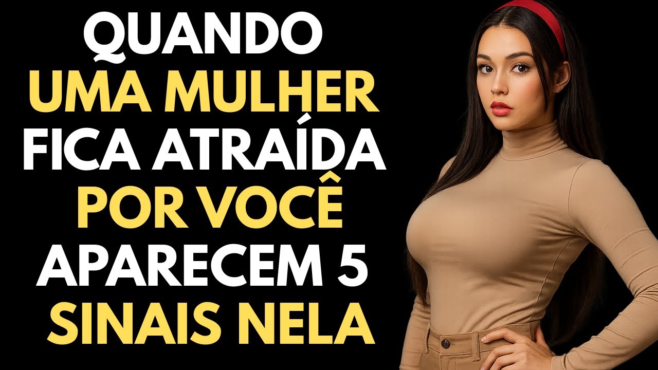 5 Sinais de que uma mulher está Atraída por você | ESTOICISMO