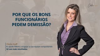 Por que os bons funcionários pedem demissão? | Cíntia Huff
