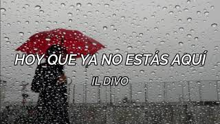 Hoy Que Ya No Estás Aquí; Il Divo; Letra.
