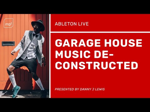 Garage House Deconstruction In Ableton Live  - Danny J Lewis - Into Paradise