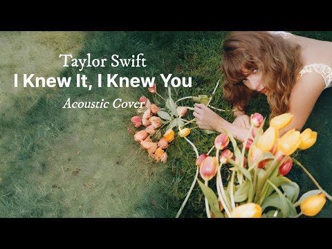 I Knew It, I Knew You (Acoustic Cover) - Taylor Swift