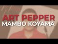 Art Pepper - Mambo Koyama (Official Audio)