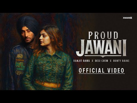 Proud Jawani (Official Video) | Ranjit Bawa | Bunty Bains | Desi Crew | New Punjabi Song 2025