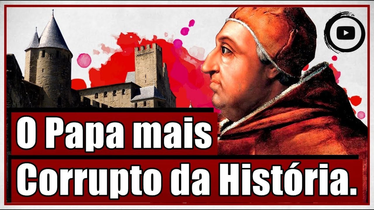 O Papa mais corrupto da História - Alexandre VI e a famigerada família Bórgia.