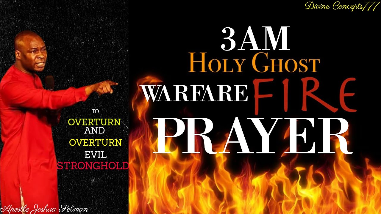 3AM WARFARE FIRE PRAYER TO OVERTURN EVIL STRONGHOLD AND INSTANT TURNAROUND/ Apostle Joshua Selman /