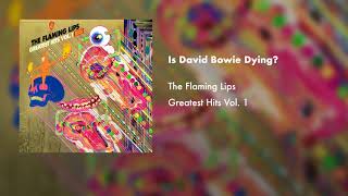 The Flaming Lips - Is David Bowie Dying? (Official Audio)