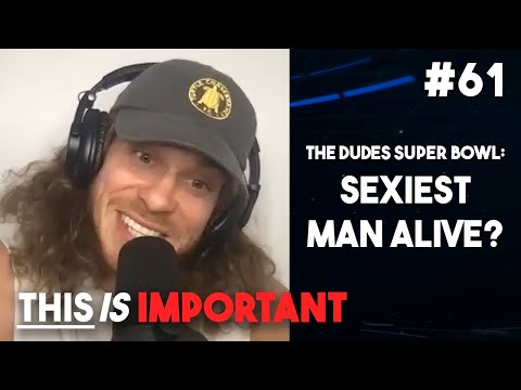 Ep 61: The Dudes Super Bowl: Sexiest Man Alive? | This is Important Podcast