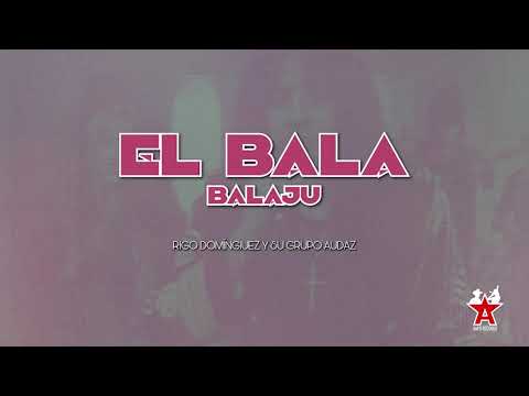 Grupo Audaz de Rigo Domínguez - El Bala Balaju (Video Lyric)