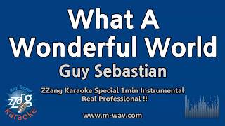 Guy Sebastian-What A Wonderful World (1 Minute Instrumental) [ZZang KARAOKE]