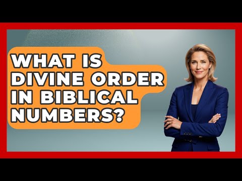 What Is Divine Order In Biblical Numbers? - The Numbers Channel