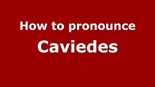 How to pronounce Caviedes