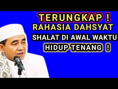 TERUNGKAP ! Rahasia Dahsyat Shalat di Awal Waktu oleh KH. Muhammad Bakhiet"