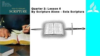 Sabbath School 2020 Q2L5: How to Interpret Scripture - By Scripture Alone - Sola Scriptura