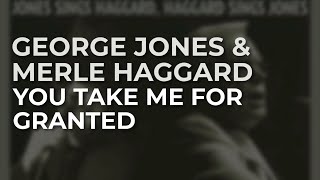 George Jones &amp; Merle Haggard - You Take Me For Granted (Official Audio)