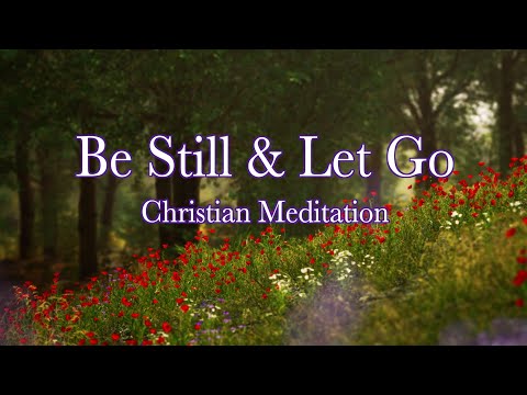 Be Still / Let Go | Christian Guided Meditation for Healing and Peace