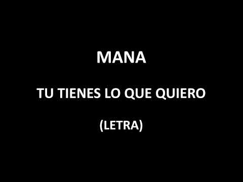 Maná - Tu tienes lo que quiero (Letra/Lyrics)