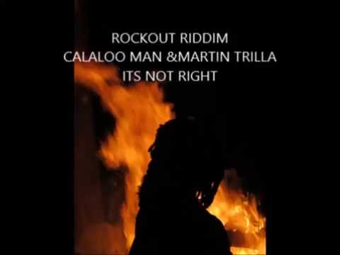 ROCKOUT RIDDIM ROCK OUT RIDDIM  its not right- Calaloo Man and Martin Trilla