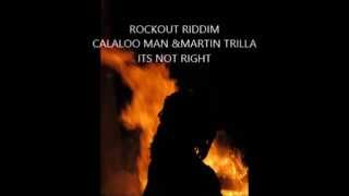 ROCKOUT RIDDIM ROCK OUT RIDDIM  its not right- Calaloo Man and Martin Trilla