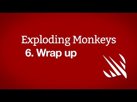 Wrap up – Exploding Monkeys, part 6