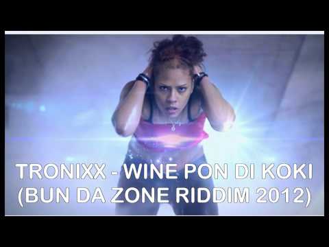 TRONIXX - WINE PON DI KOKI (BUN DA ZONE RIDDIM 2012)