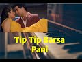 Tip Tip Barsa Pani Song