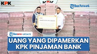Uang Rp 300 M yang Dipamerkan KPK soal Kasus Taspen, Ternyata Pinjaman Bank, Sore Harus Kembali