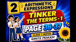 Tinker the Terms – 1 🔥 | Class 7 Maths | CH - 2 Arithmetic Expression | Page 36–37 | Ganita Prakash
