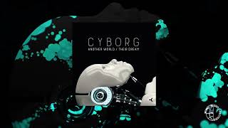 Cyborg - Another World (Their Dream) - Original Mix [Official Video]