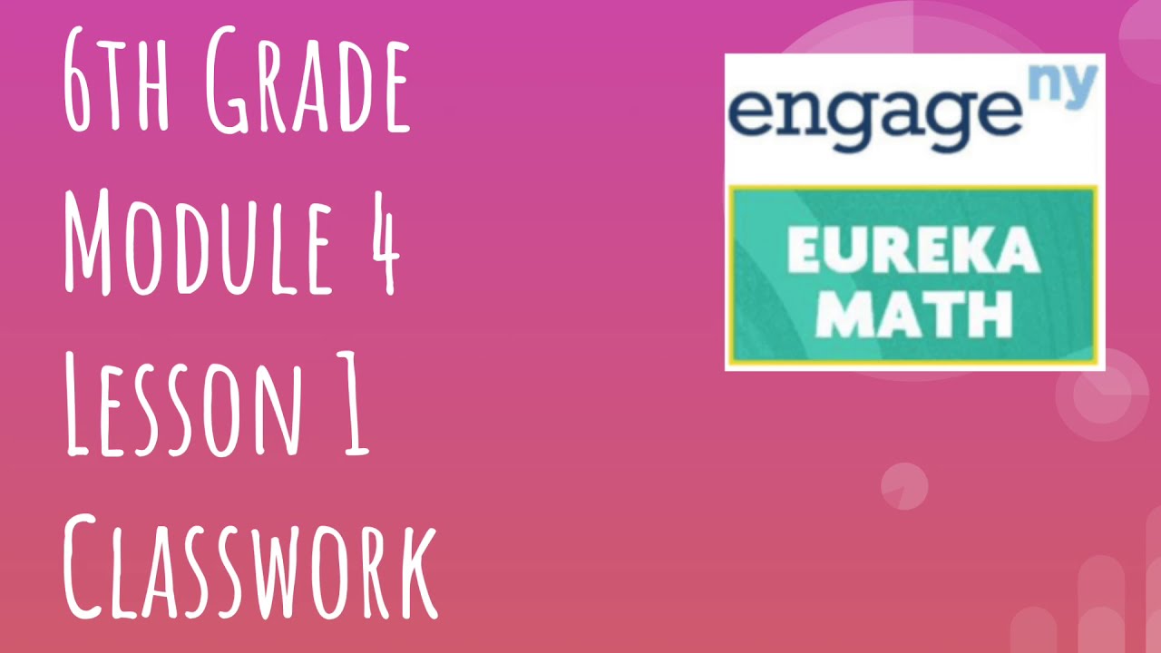 Engage NY // Eureka Math Grade 6 Module 4 Lesson 1 Classwork