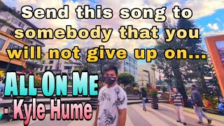 All on me  - Kyle Hume | send this song to someone you love | Tiktok song