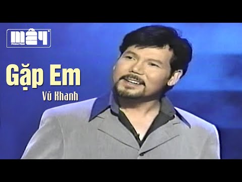 Gặp em - Vũ Khanh