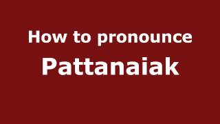 How to pronounce Pattanaiak