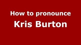 How to pronounce Kris Burton